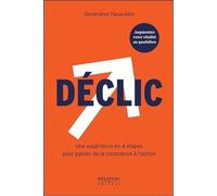 Déclic - Une expérience en 4 étapes pour passer de la conscience à l'action