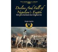 Decline and Fall of Napoleon s Empire (The Napoleonic Library)