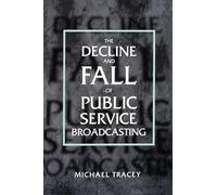 Decline And Fall Of Public Service Broadcasting (Economy and Society in Past Time; 34)