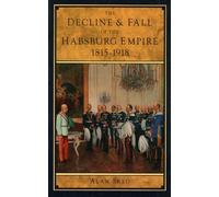 Decline and Fall of the Habsburg Empire 1815-1918