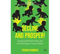 Decline and Prosper!: Changing Global Birth Rates and the Advantages of Fewer Children