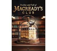 Decline & Fall of Macready’s Club: A dystopian fable told by a gentleman