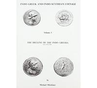 Decline of the Indo-Greeks, 130-0 B.C (v. 3) (Indo-Gr nd Indo-Scythian Coinage)