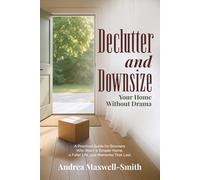 Declutter and Downsize Your Smaller Home Without Drama: A Practical Guide for Boomers Who Want a Simpler Home, a Fuller Life, and Memories That Last