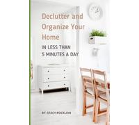 Declutter and Organize Your Home in Less Than Five Minutes a Day
