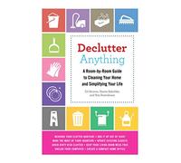 Declutter Anything: A Room-by-Room Guide to Cleaning Your Home and Simplifying Your Life