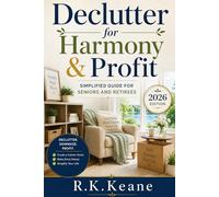 Declutter for Harmony & Profit: Simplified Guide for Retirees and Seniors 2026 Edition (Retire Right!)