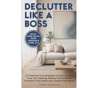 Declutter Like a Boss Families: 10 Tried and True Strategies to Free Up Your Time, Cut Cleaning, Reduce Overwhelm to Transform Your Home into a Stress Free Haven