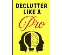 Declutter Like a Pro: Smart Tips to Clear Your Space and Mind