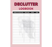 Declutter logbook: Decluttering Planner and Tracker with Daily Checklists, Progress Logs, and Mindfulness Prompts to Organize Your Home and Life