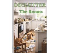DECLUTTER: The Rooms: WHEN ROOMS BECOME TOO MUCH (The Declutter Series)