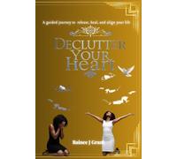 Declutter Your Heart: A Guided Journey to Release, Heal, and Align Your Life