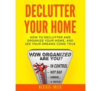 Declutter Your Home: How to Declutter and Organize Your Home, and See Your Dreams Come True (Decluttering, Organised, Organized, Lifestyle)