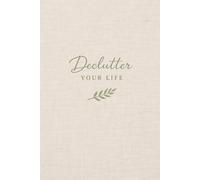 Declutter Your Life: An Undated Minimalist Journal for Clearing Mental Clutter, Managing Time, and Finding Balance
