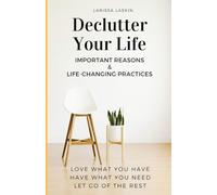 Declutter Your Life: Important Reasons & Life-Changing Practices