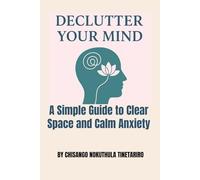 Declutter Your Mind: A Simple Guide to Clear Space and Calm Anxiety