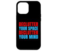 Declutter Your Space Declutter Your Mind Organizer Case for iPhone 12 Pro Max