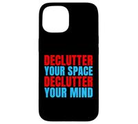 Declutter Your Space Declutter Your Mind Organizer Case for iPhone 15