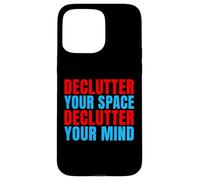 Declutter Your Space Declutter Your Mind Organizer Case for iPhone 15 Pro Max