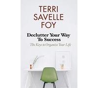 Declutter Your Way to Success: The Keys to Organize Your Life