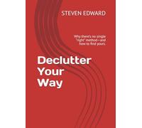 Declutter Your Way: Why there’s no single “right” method-and how to find yours. (Decluttering Collection)
