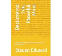 Decluttered Life, Peaceful Mind: A Practical Guide to Letting Go of Clutter, Stress, and Overwhelm (Decluttering Collection)