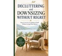 Decluttering and Downsizing Without Regret