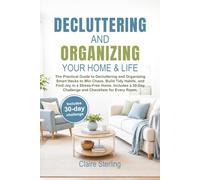 Decluttering and Organizing your Home & Life: The Practical Guide to Decluttering and Organizing: Smart Hacks to Win Chaos, Build Tidy Habits, and Find Joy in a Stress-Free Home. Includes Bonuses