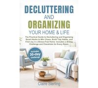 Decluttering and Organizing your Home & Life: The Practical Guide to Decluttering and Organizing: Smart Hacks to Win Chaos, Build Tidy Habits, and Find Joy in a Stress-Free Home. Includes Bonuses