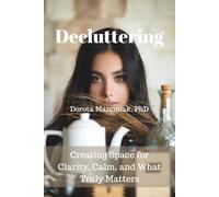 Decluttering: Creating Space for Clarity, Calm, and What Truly Matters