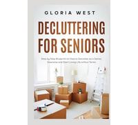 Decluttering For Seniors: Step by Step Blueprint on How to Declutter as a Senior, Downsize and Start Living Life on Your Terms