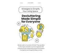 Decluttering Made Simple for Everyone: Strategies to Simplify Your Living Space