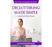 Decluttering Made Simple: Less Stuff, More Peace (The Unstoppable Her)