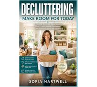 Decluttering: Make Room for Today: A Practical Room-by-Room Guide to Clear Clutter, Reduce Overwhelm, and Keep Your Home Manageable: 6 (The Practical Decluttering Series)