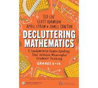 Decluttering Mathematics: 5 Fundamental Understandings That Unleash Meaningful Student Thinking (Grades 6-12) (Math Teaching in Practice Series)
