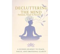 Decluttering The Mind: Release, Reset & Reclaim
