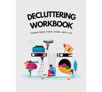 Decluttering Workbook: Transform Your Home and Life. Master the Art of Decluttering: Your Complete Guide. Simplify Your Space. Essential Tool to ... Organisation. Reclaim Your Space. Clean Home