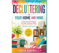 Decluttering Your Home and Mind: A Practical Workbook to Clear Physical Mess, Stop Overwhelm, and Reclaim Your Space (The Practical Decluttering Series)