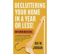Decluttering Your Home In A Year Or Less! Workbook: Your Ultimate No-Nonsense Guide for a Clutter-Free, Organized, Happier Home and Life in Five Easy ... Worksheets (Better Life In A Year Or Less!)