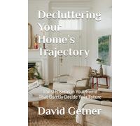 Decluttering Your Home’s Trajectory: The Decisions in Your Home That Quietly Decide Your Future: 3 (Compounding Trajectories)