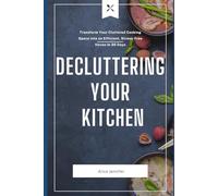 Decluttering Your Kitchen: The Ultimate Kitchen Decluttering Guide and Revolutionize Your Kitchen: Transform Your Cluttered Cooking Space into an Efficient, Stress-Free Haven in 30 Days,Cleanse Soul