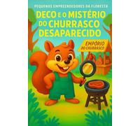 Deco e o Mistério do Churrasco Desaparecido: Uma história temperada com aventura, risadas e um sumiço misterioso! (Pequenos Empreendedores da Floresta)