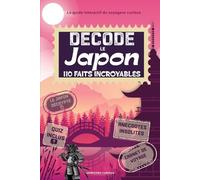 Décode le Japon: 110 faits et rituels incroyables avec guide interactif pour découvrir l'archipel nippon autrement à travers ses anecdotes et curiosités. (Escales Insolites)