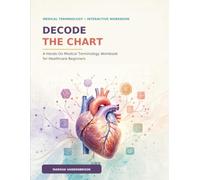 Decode The Chart: A Hands-On Medical Terminology Workbook for Healthcare Beginners (Registration Specialist Academy)