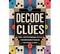 Decode the Clues: 300+ Cryptogram-Style Crossword Puzzles