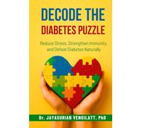 DECODE THE DIABETES PUZZLE: Reduce Stress, Strengthen Immunity, and Defeat Diabetes Naturally.