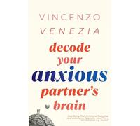 Decode Your Anxious Partner's Brain: Stop Being Their Emotional Babysitter and Walking on Eggshells-Love Them Without Draining Yourself