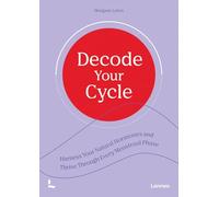 Decode Your Cycle: Harness Your Natural Hormones And Thrive Through Every Menstrual Phase