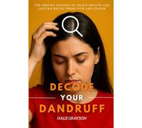 Decode Your Dandruff: The Proven Science of Scalp Health and Lasting Relief from Itch and Flakes