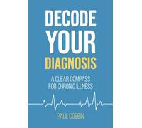 Decode Your Diagnosis: A Clear Compass For Chronic Illness: 1 (Decode, Align & Thrive with Chronic Illness)